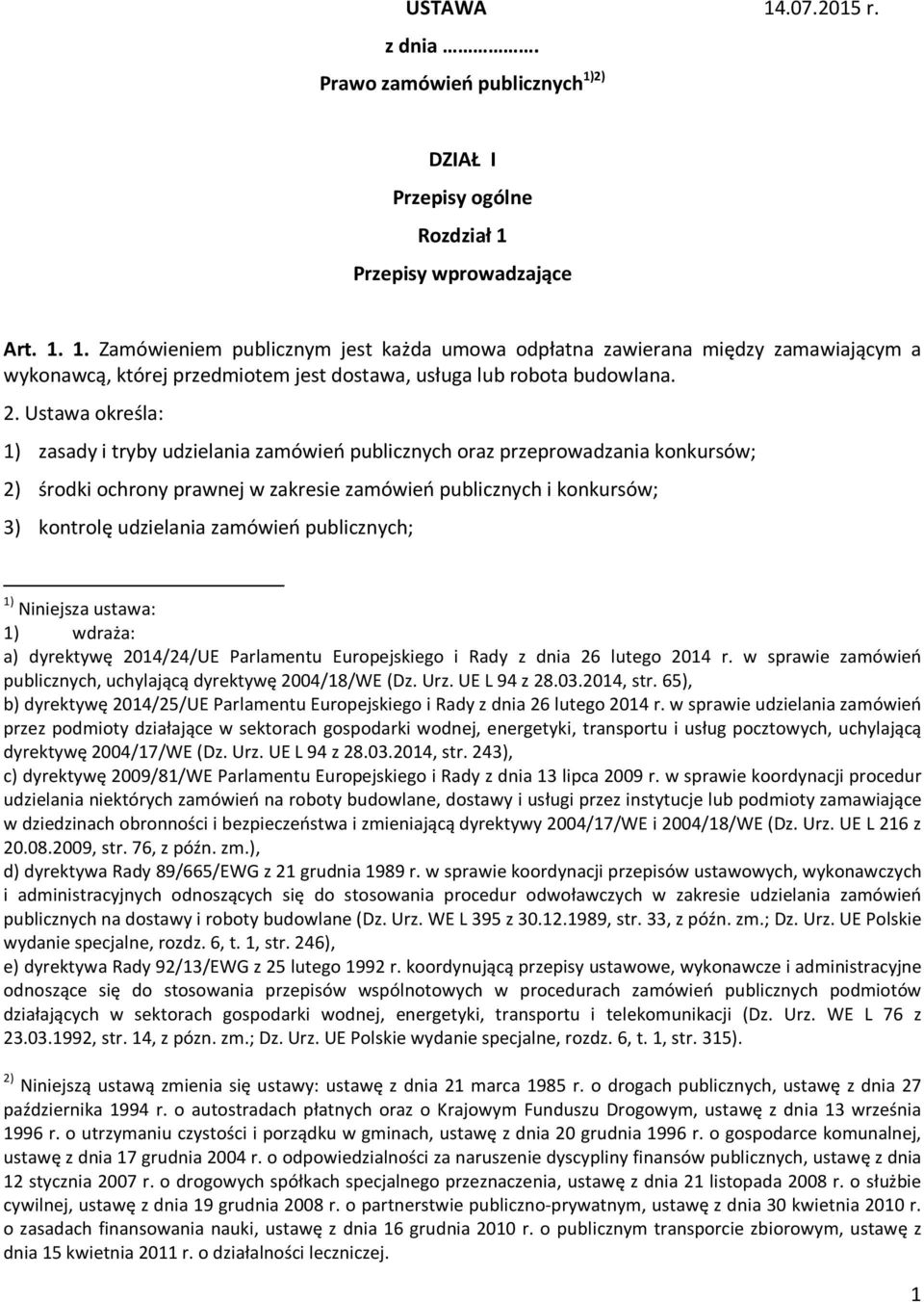 zamówień publicznych; 1) Niniejsza ustawa: 1) wdraża: a) dyrektywę 2014/24/UE Parlamentu Europejskiego i Rady z dnia 26 lutego 2014 r.