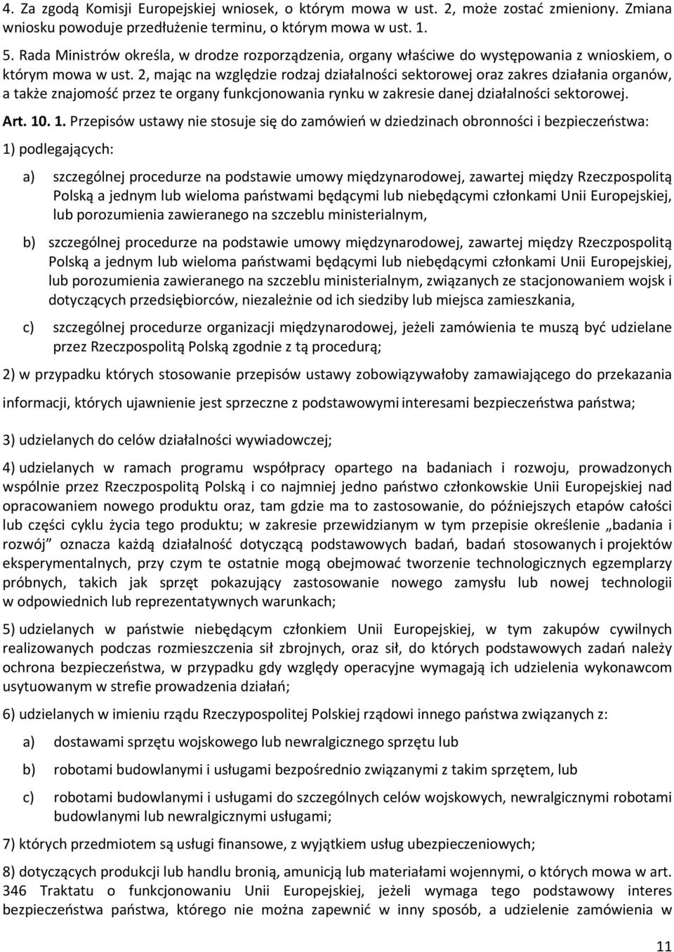 2, mając na względzie rodzaj działalności sektorowej oraz zakres działania organów, a także znajomość przez te organy funkcjonowania rynku w zakresie danej działalności sektorowej. Art. 10