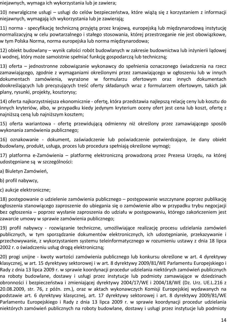 jest obowiązkowe, w tym Polska Norma, norma europejska lub norma międzynarodowa; 12) obiekt budowlany wynik całości robót budowlanych w zakresie budownictwa lub inżynierii lądowej i wodnej, który