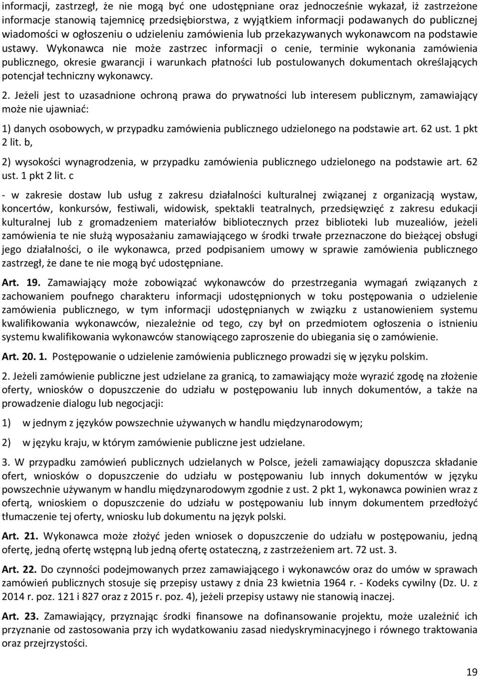 Wykonawca nie może zastrzec informacji o cenie, terminie wykonania zamówienia publicznego, okresie gwarancji i warunkach płatności lub postulowanych dokumentach określających potencjał techniczny