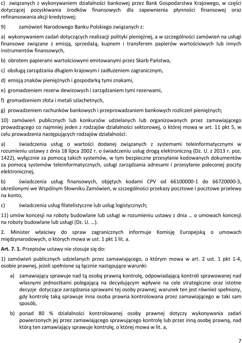 emisją, sprzedażą, kupnem i transferem papierów wartościowych lub innych instrumentów finansowych, b) obrotem papierami wartościowymi emitowanymi przez Skarb Państwa, c) obsługą zarządzania długiem