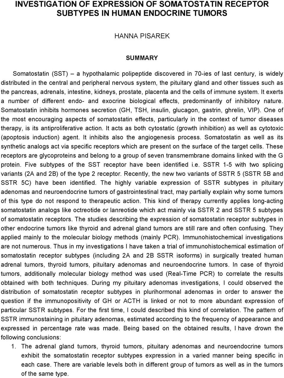 system. It exerts a number of different endo- and exocrine biological effects, predominantly of inhibitory nature.