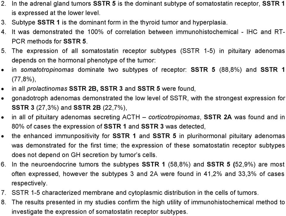 5. The expression of all somatostatin receptor subtypes (SSTR 1-5) in pituitary adenomas depends on the hormonal phenotype of the tumor: in somatotropinomas dominate two subtypes of receptor: SSTR 5