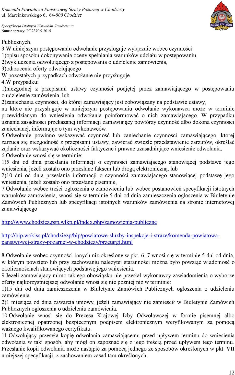 udzielenie zamówienia, 3)odrzucenia oferty odwołującego W pozostałych przypadkach odwołanie nie przysługuje. 4.