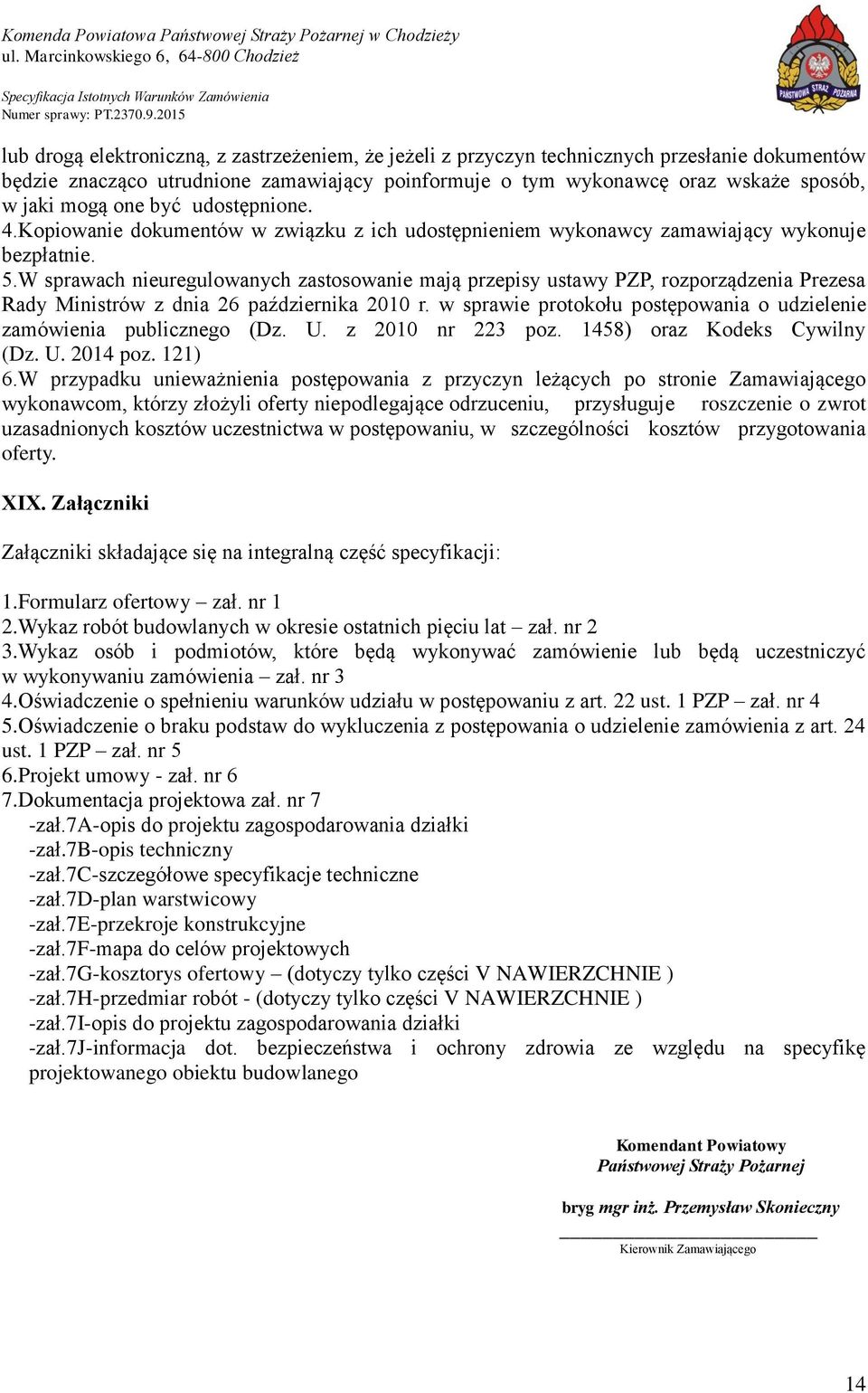 W sprawach nieuregulowanych zastosowanie mają przepisy ustawy PZP, rozporządzenia Prezesa Rady Ministrów z dnia 26 października 2010 r.