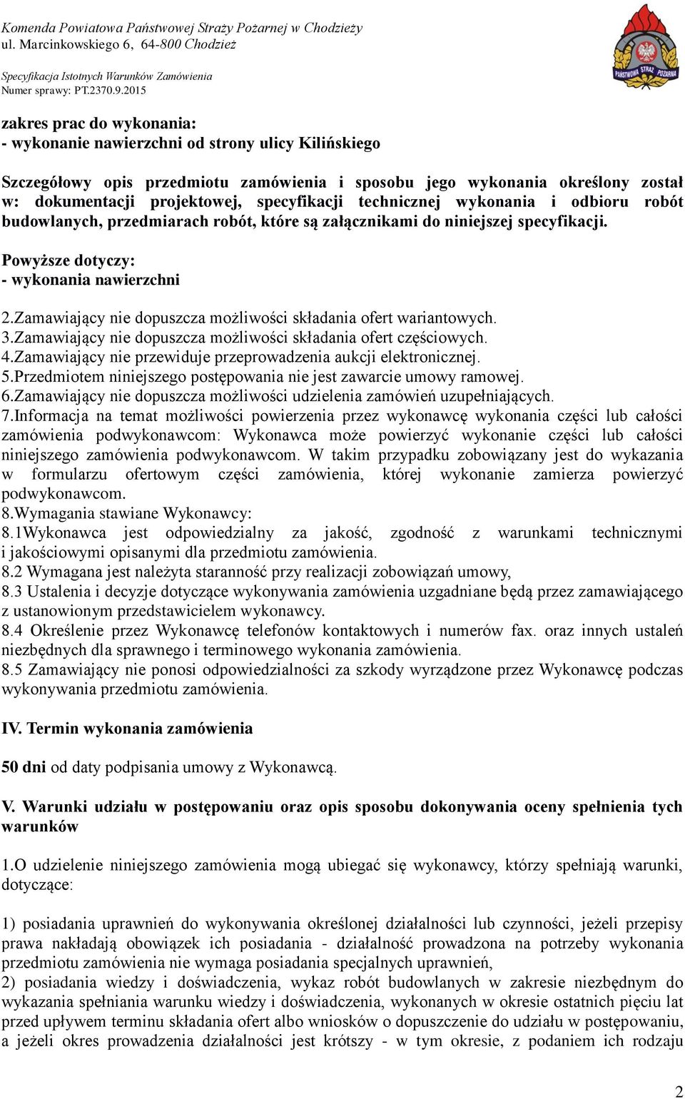 Zamawiający nie dopuszcza możliwości składania ofert wariantowych. 3.Zamawiający nie dopuszcza możliwości składania ofert częściowych. 4.