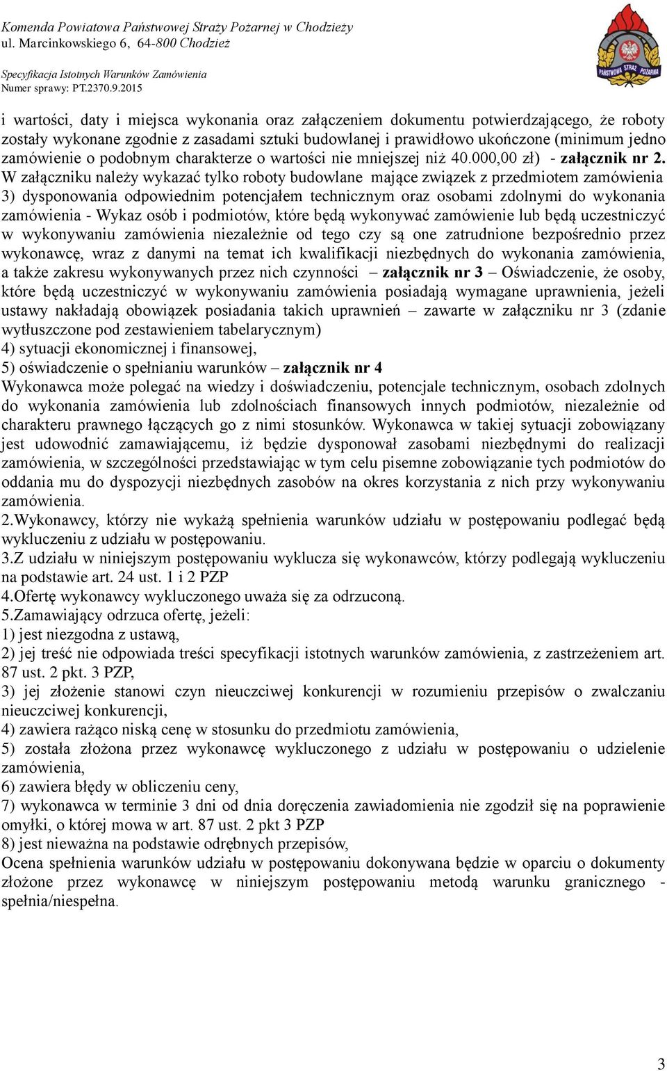 W załączniku należy wykazać tylko roboty budowlane mające związek z przedmiotem zamówienia 3) dysponowania odpowiednim potencjałem technicznym oraz osobami zdolnymi do wykonania zamówienia - Wykaz