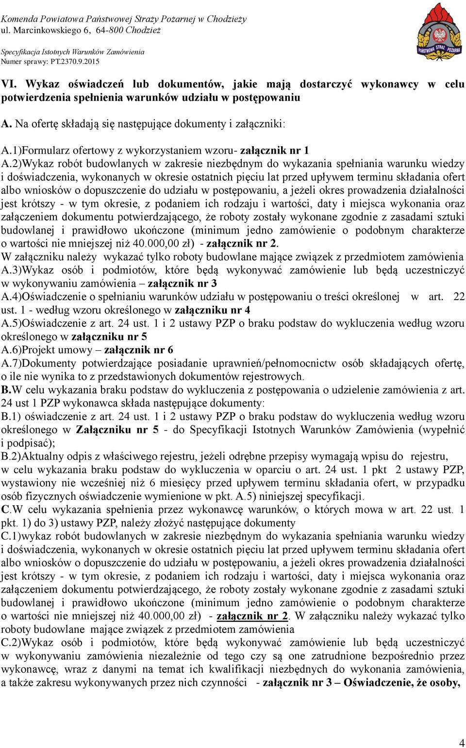 2)Wykaz robót budowlanych w zakresie niezbędnym do wykazania spełniania warunku wiedzy i doświadczenia, wykonanych w okresie ostatnich pięciu lat przed upływem terminu składania ofert albo wniosków o