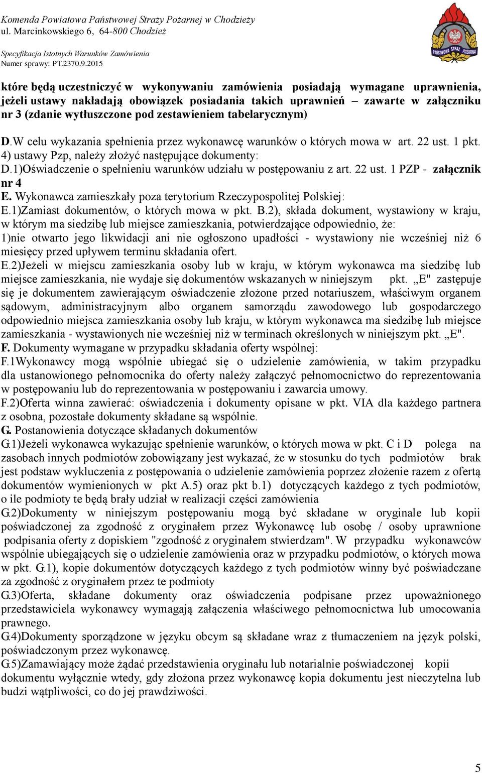 1)Oświadczenie o spełnieniu warunków udziału w postępowaniu z art. 22 ust. 1 PZP - załącznik nr 4 E. Wykonawca zamieszkały poza terytorium Rzeczypospolitej Polskiej: E.