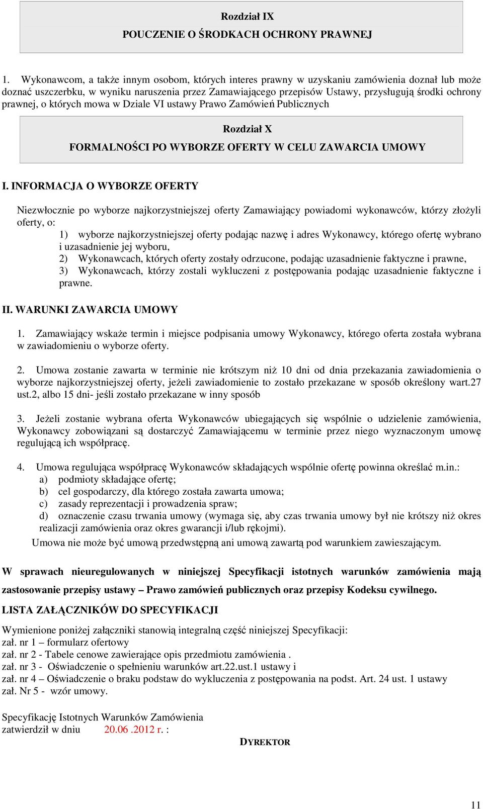 prawnej, o których mowa w Dziale VI ustawy Prawo Zamówień Publicznych Rozdział X FORMALNOŚCI PO WYBORZE OFERTY W CELU ZAWARCIA UMOWY I.