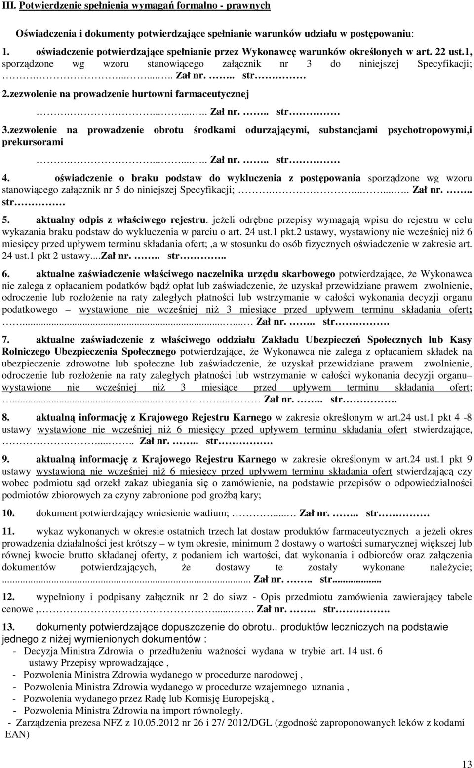 zezwolenie na prowadzenie hurtowni farmaceutycznej......... Zał nr... str 3.zezwolenie na prowadzenie obrotu środkami odurzającymi, substancjami psychotropowymi,i prekursorami......... Zał nr... str 4.