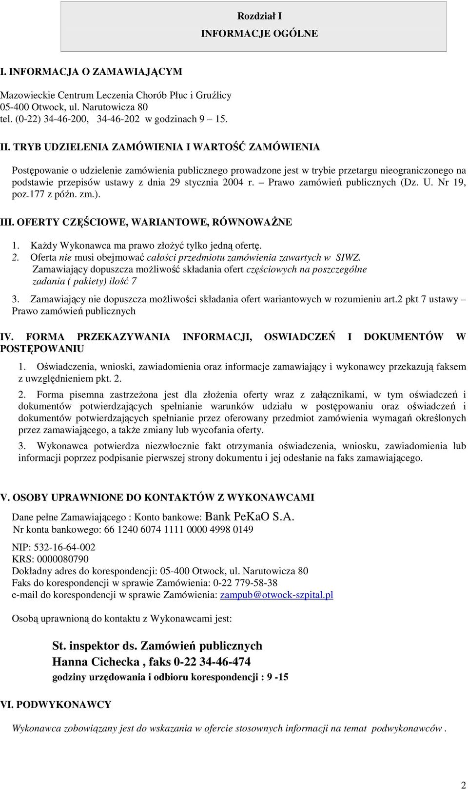 2004 r. Prawo zamówień publicznych (Dz. U. Nr 19, poz.177 z późn. zm.). III. OFERTY CZĘŚCIOWE, WARIANTOWE, RÓWNOWAŻNE 1. Każdy Wykonawca ma prawo złożyć tylko jedną ofertę. 2.