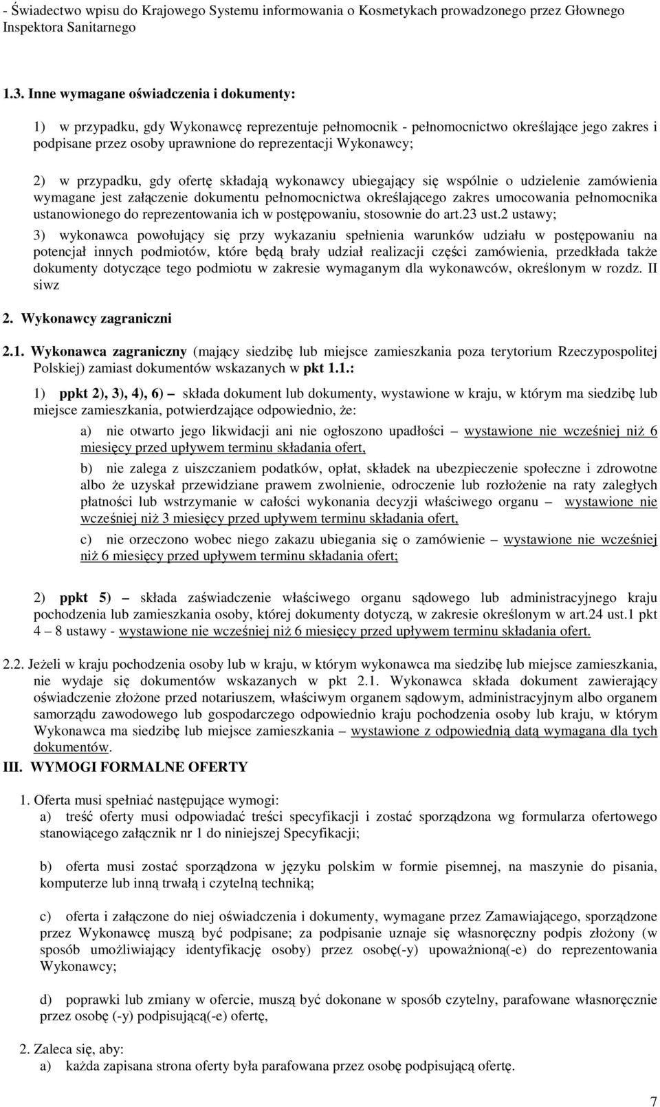 2) w przypadku, gdy ofertę składają wykonawcy ubiegający się wspólnie o udzielenie zamówienia wymagane jest załączenie dokumentu pełnomocnictwa określającego zakres umocowania pełnomocnika