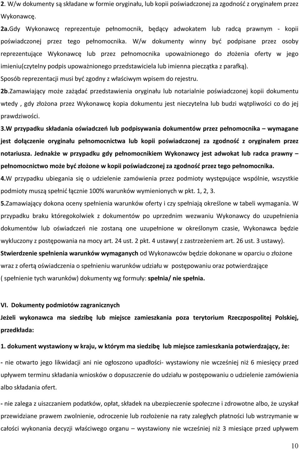 W/w dokumenty winny być podpisane przez osoby reprezentujące Wykonawcę lub przez pełnomocnika upoważnionego do złożenia oferty w jego imieniu(czytelny podpis upoważnionego przedstawiciela lub imienna