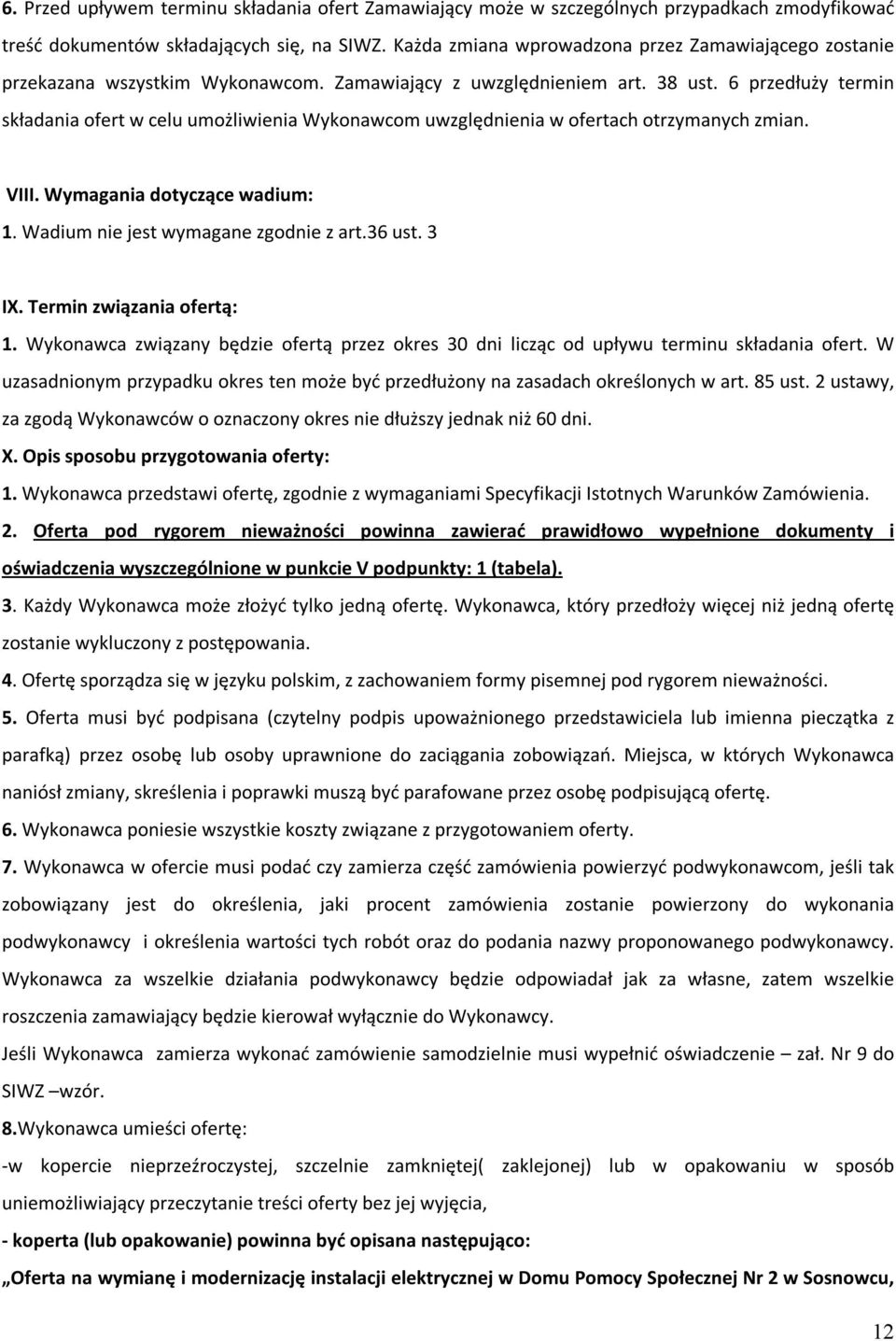 6 przedłuży termin składania ofert w celu umożliwienia Wykonawcom uwzględnienia w ofertach otrzymanych zmian. VIII. Wymagania dotyczące wadium: 1. Wadium nie jest wymagane zgodnie z art.36 ust. 3 IX.