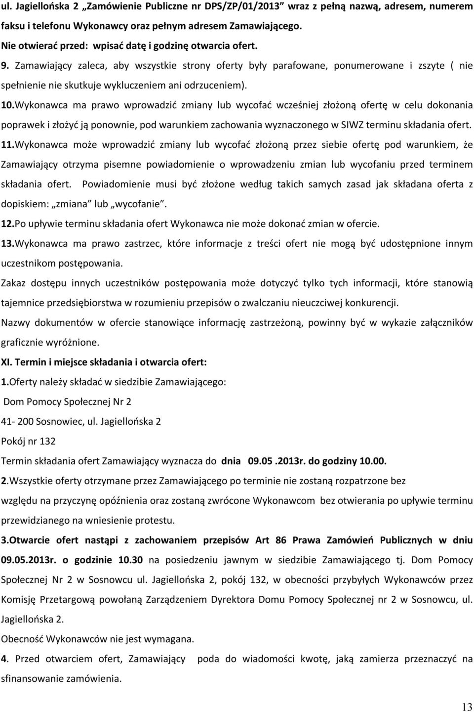 Zamawiający zaleca, aby wszystkie strony oferty były parafowane, ponumerowane i zszyte ( nie spełnienie nie skutkuje wykluczeniem ani odrzuceniem). 10.