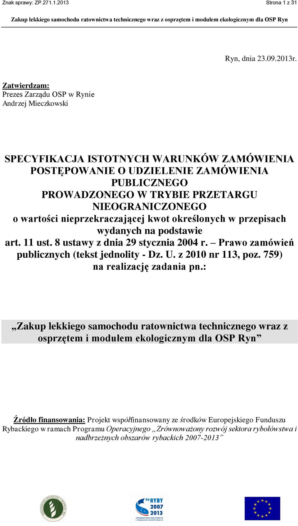 NIEOGRANICZONEGO o wartości nieprzekraczającej kwot określonych w przepisach wydanych na podstawie art. 11 ust. 8 ustawy z dnia 29 stycznia 2004 r. Prawo zamówień publicznych (tekst jednolity - Dz. U.