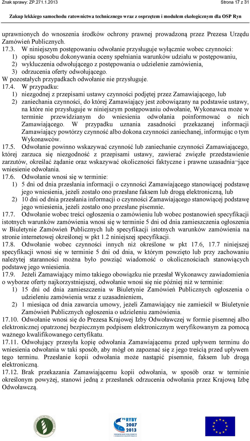 uprawnionych do wnoszenia środków ochrony prawnej prowadzoną przez Prezesa Urzędu Zamówień Publicznych. 17.3.