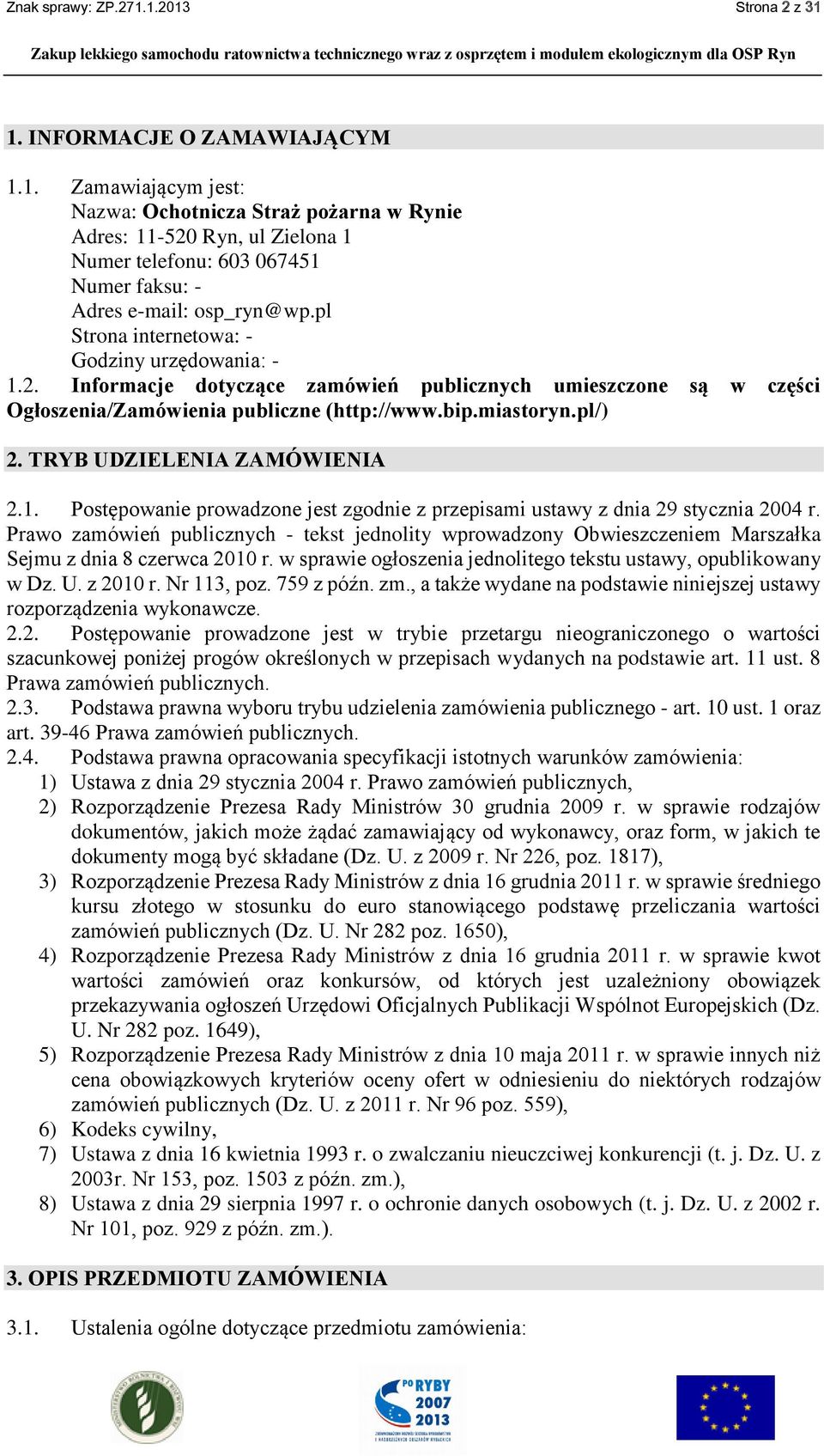 TRYB UDZIELENIA ZAMÓWIENIA 2.1. Postępowanie prowadzone jest zgodnie z przepisami ustawy z dnia 29 stycznia 2004 r.