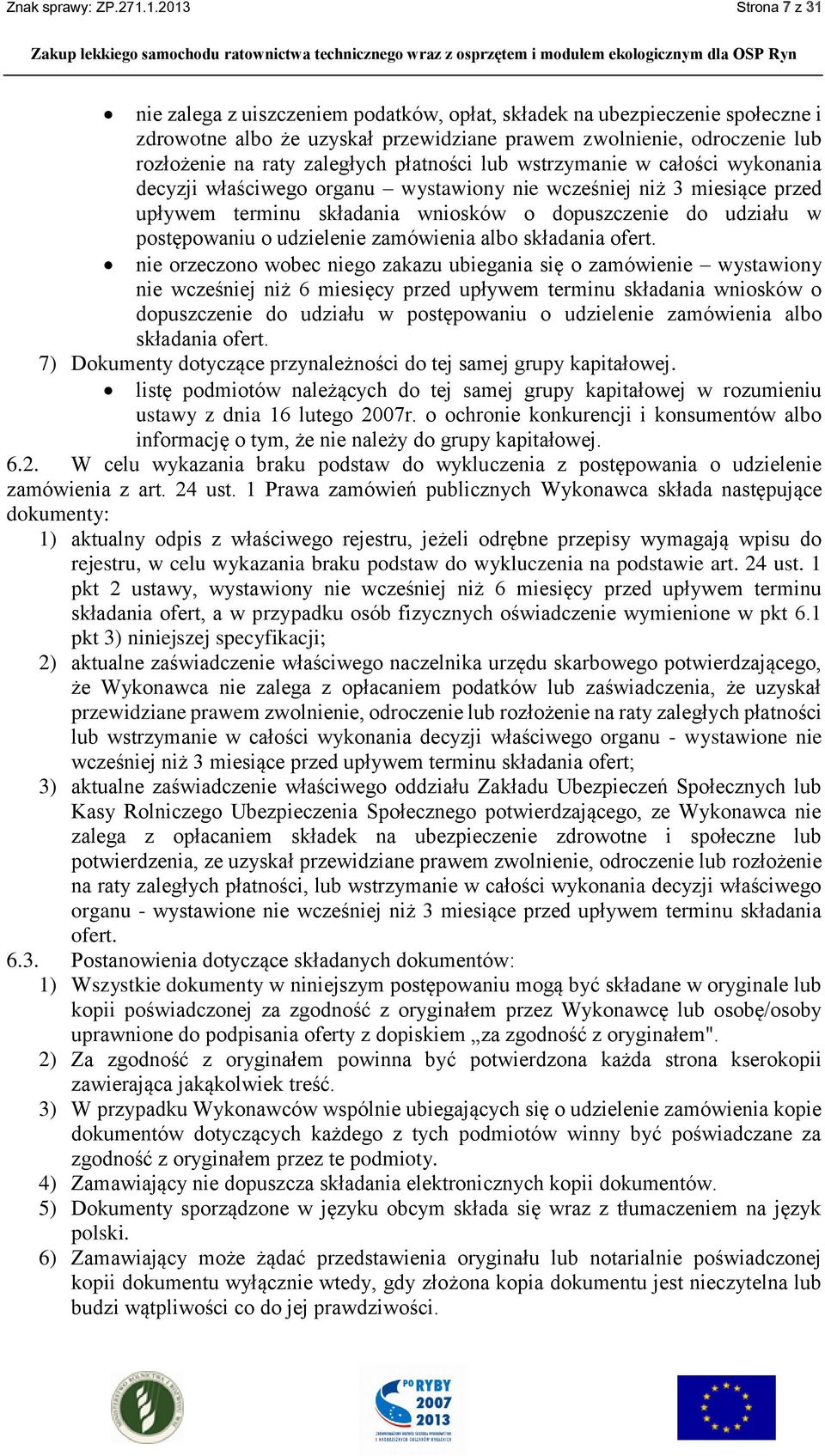 zaległych płatności lub wstrzymanie w całości wykonania decyzji właściwego organu wystawiony nie wcześniej niż 3 miesiące przed upływem terminu składania wniosków o dopuszczenie do udziału w