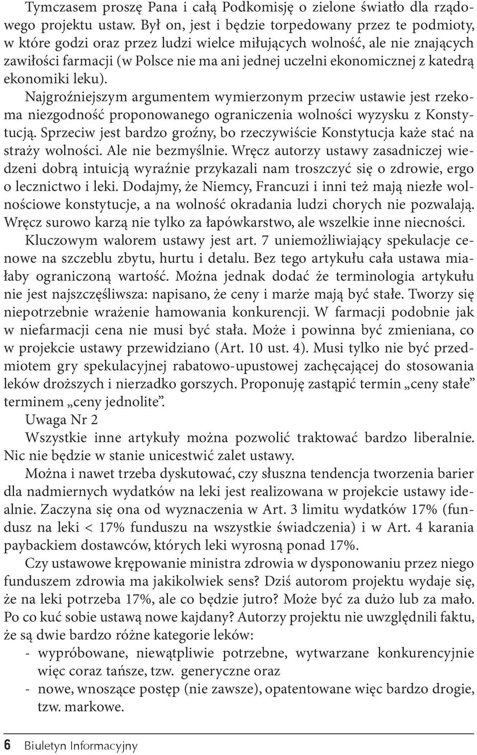 katedrą ekonomiki leku). Najgroźniejszym argumentem wymierzonym przeciw ustawie jest rzekoma niezgodność proponowanego ograniczenia wolności wyzysku z Konstytucją.