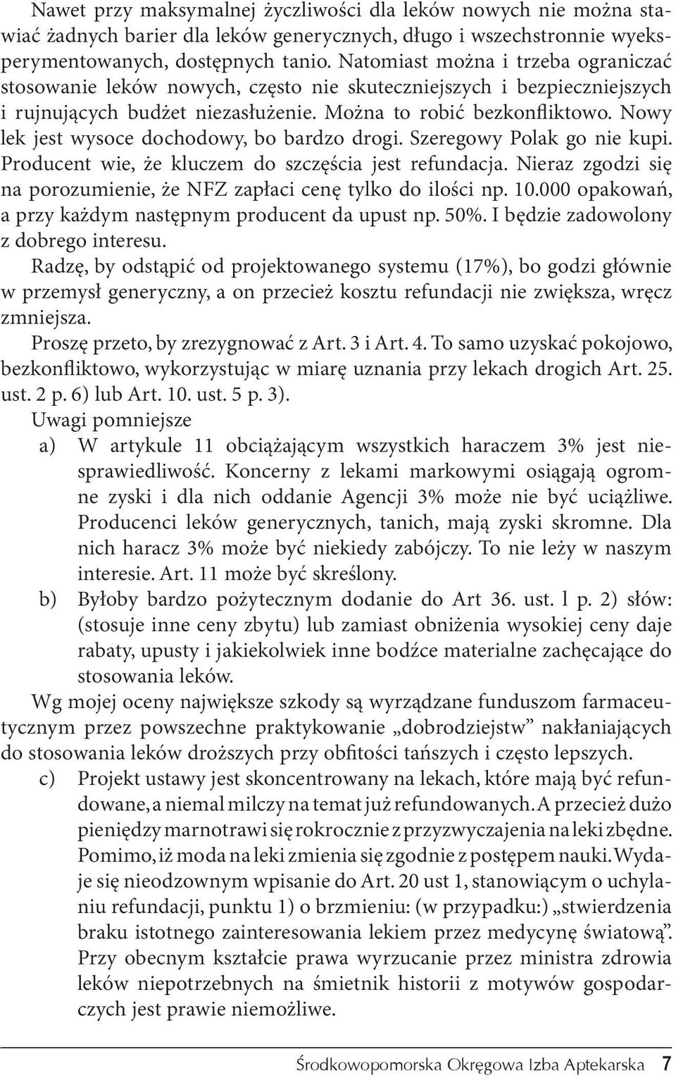 Nowy lek jest wysoce dochodowy, bo bardzo drogi. Szeregowy Polak go nie kupi. Producent wie, że kluczem do szczęścia jest refundacja.