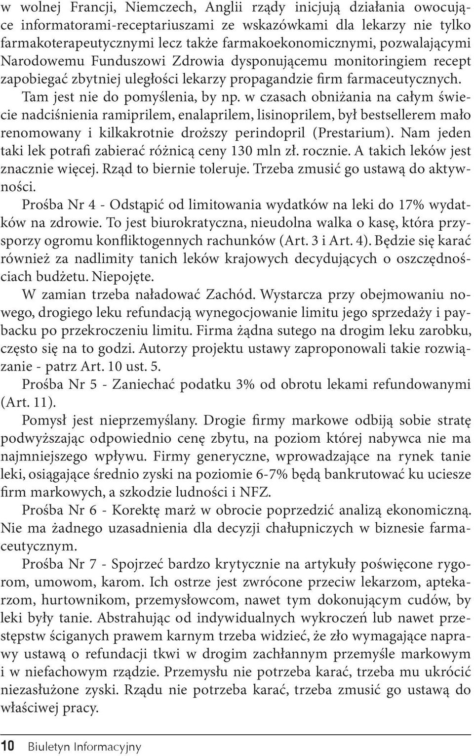 w czasach obniżania na całym świecie nadciśnienia ramiprilem, enalaprilem, lisinoprilem, był bestsellerem mało renomowany i kilkakrotnie droższy perindopril (Prestarium).