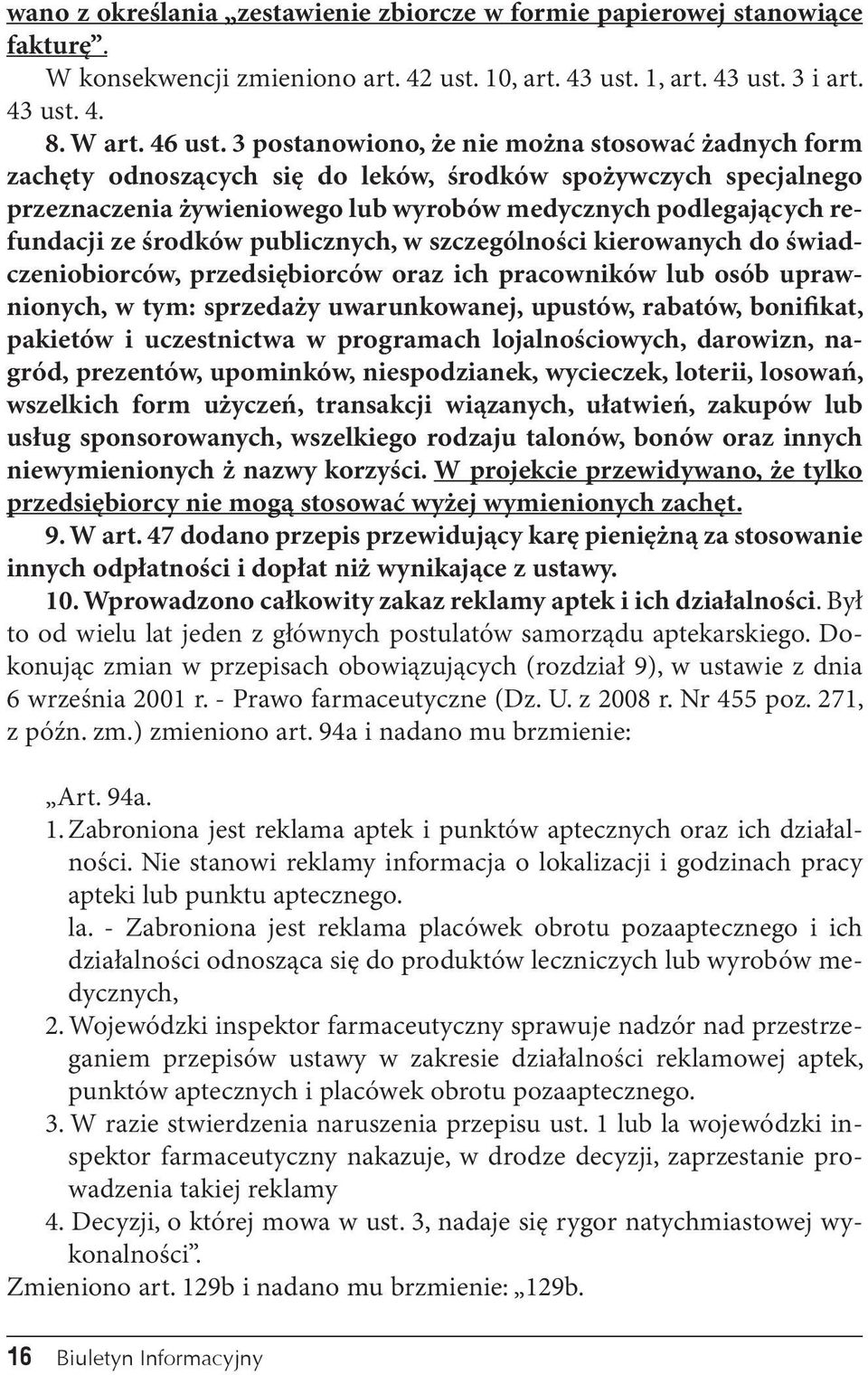 środków publicznych, w szczególności kierowanych do świadczeniobiorców, przedsiębiorców oraz ich pracowników lub osób uprawnionych, w tym: sprzedaży uwarunkowanej, upustów, rabatów, bonifikat,