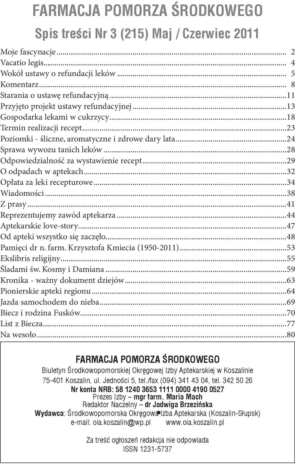 ..28 Odpowiedzialność za wystawienie recept...29 O odpadach w aptekach...32 Opłata za leki recepturowe...34 Wiadomości...38 Z prasy...41 Reprezentujemy zawód aptekarza...44 Aptekarskie love-story.