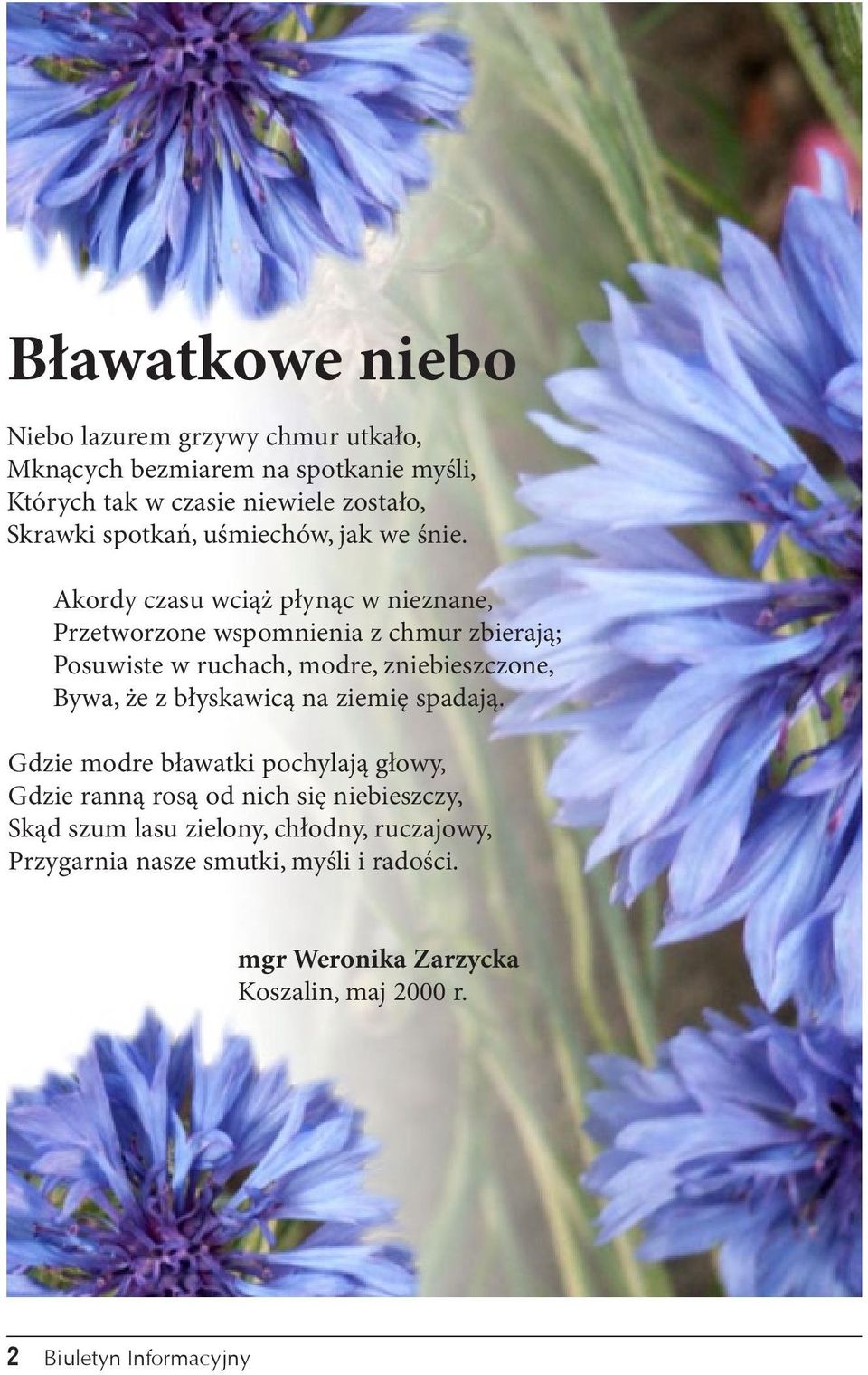 Akordy czasu wciąż płynąc w nieznane, Przetworzone wspomnienia z chmur zbierają; Posuwiste w ruchach, modre, zniebieszczone, Bywa, że z