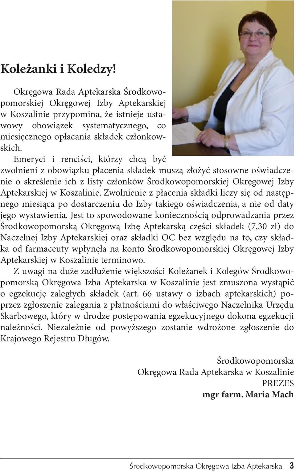 Emeryci i renciści, którzy chcą być zwolnieni z obowiązku płacenia składek muszą złożyć stosowne oświadczenie o skreślenie ich z listy członków Środkowopomorskiej Okręgowej Izby Aptekarskiej w