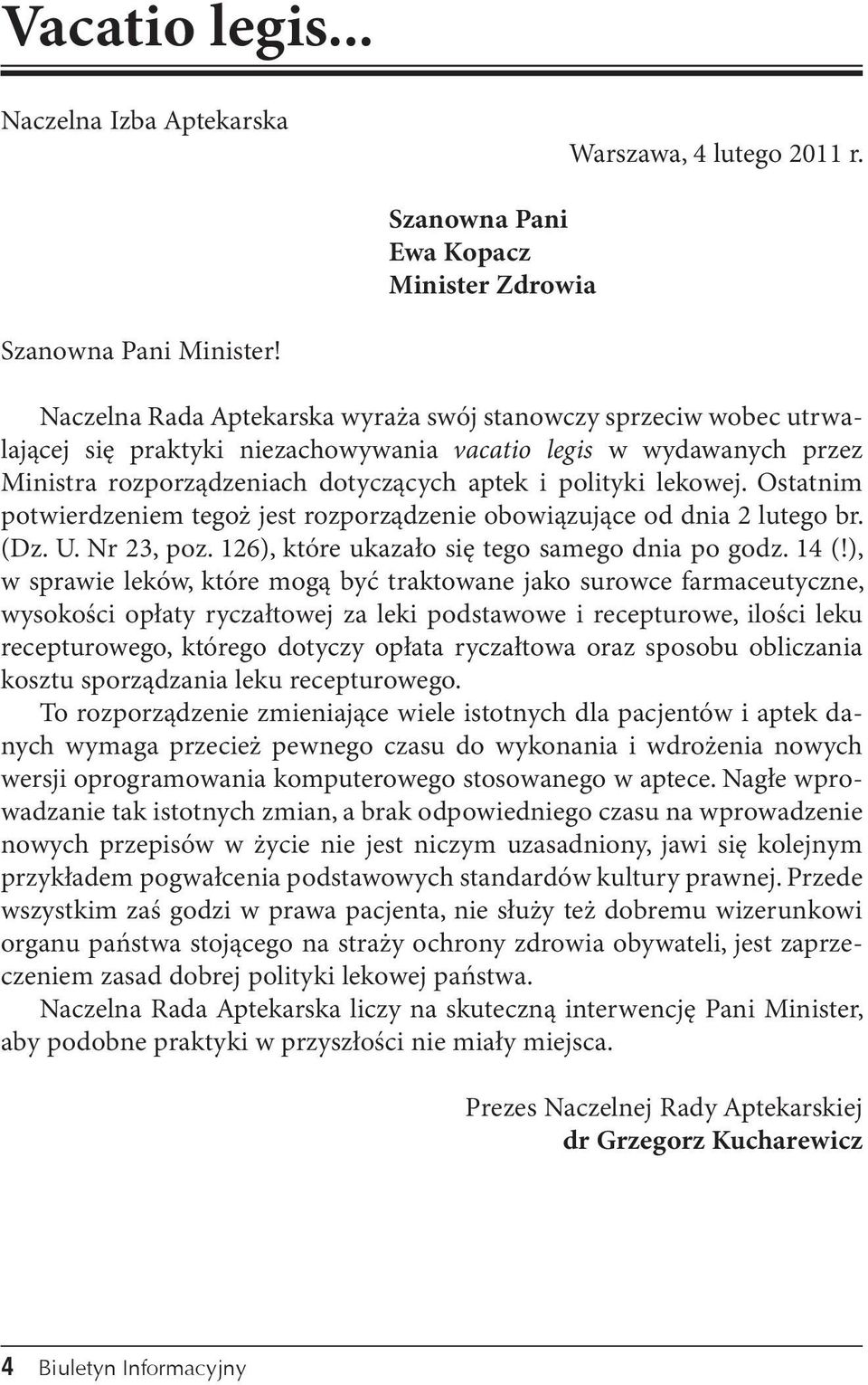 Ostatnim potwierdzeniem tegoż jest rozporządzenie obowiązujące od dnia 2 lutego br. (Dz. U. Nr 23, poz. 126), które ukazało się tego samego dnia po godz. 14 (!