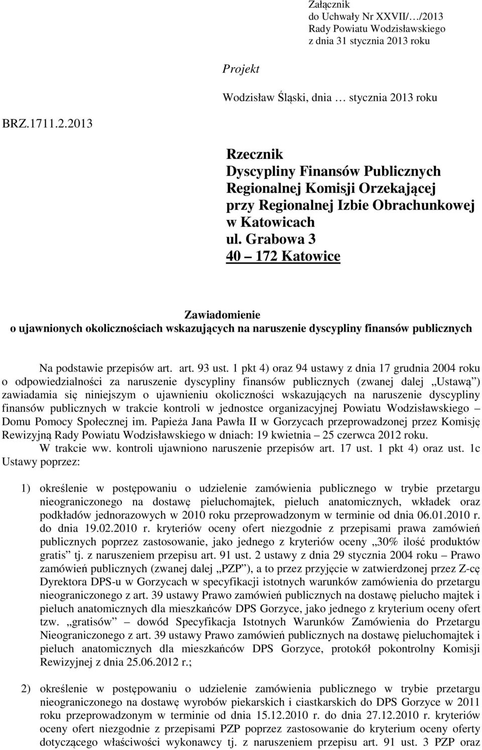 1 pkt 4) oraz 94 ustawy z dnia 17 grudnia 2004 roku o odpowiedzialności za naruszenie dyscypliny finansów publicznych (zwanej dalej Ustawą ) zawiadamia się niniejszym o ujawnieniu okoliczności