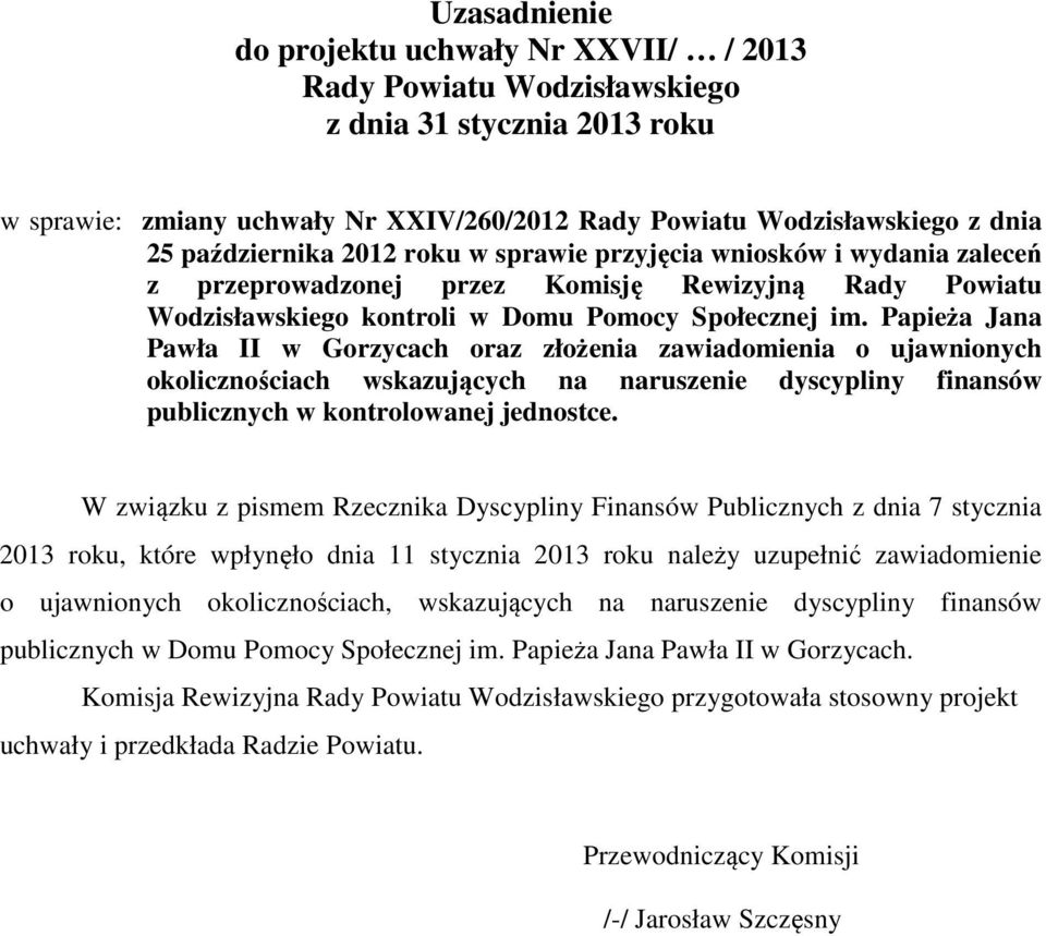 Papieża Jana Pawła II w Gorzycach oraz złożenia zawiadomienia o ujawnionych okolicznościach wskazujących na naruszenie dyscypliny finansów publicznych w kontrolowanej jednostce.