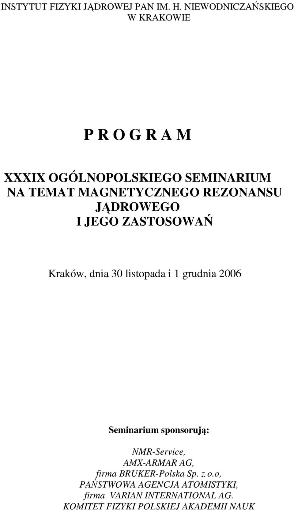 MAGNETYCZNEGO REZONANSU JĄDROWEGO I JEGO ZASTOSOWAŃ Kraków, dnia 30 listopada i 1 grudnia 2006