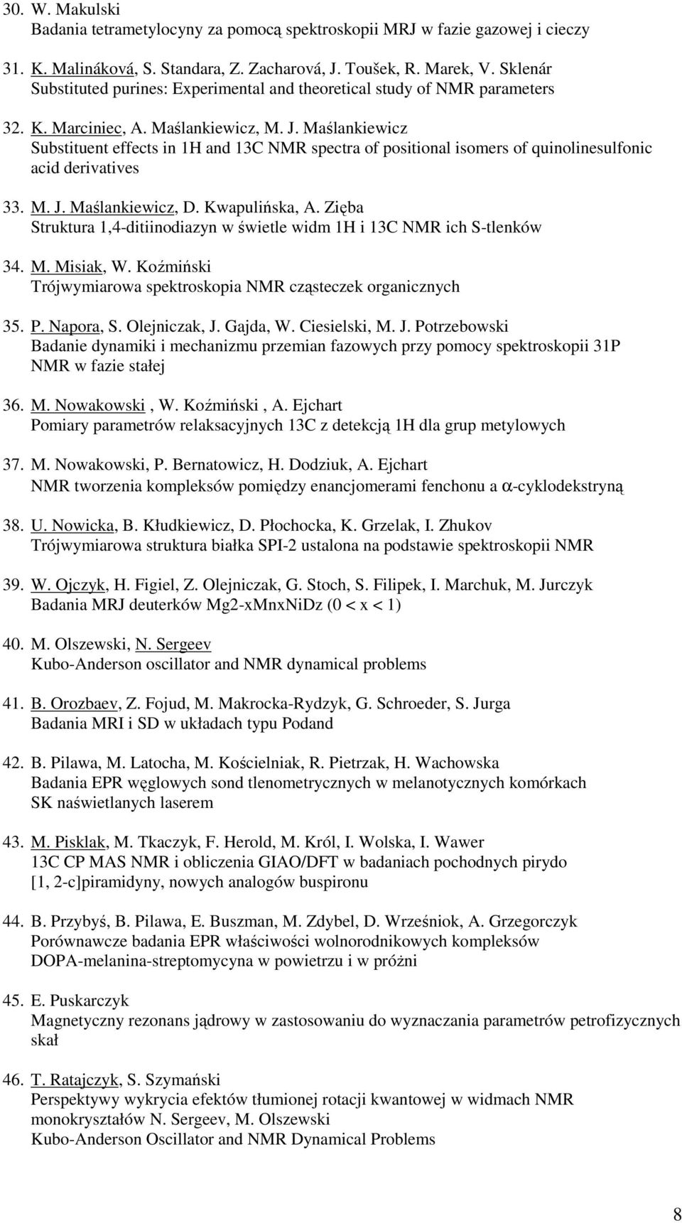 Maślankiewicz Substituent effects in 1H and 13C NMR spectra of positional isomers of quinolinesulfonic acid derivatives 33. M. J. Maślankiewicz, D. Kwapulińska, A.