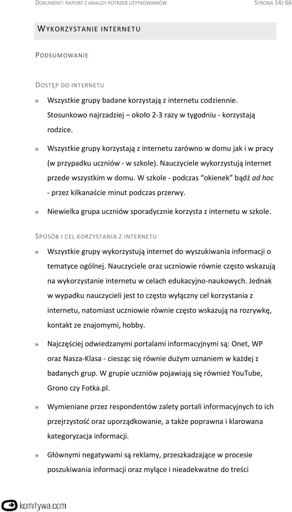 Nauczyciele wykorzystują internet przede wszystkim w domu. W szkole - podczas okienek bądź ad hoc - przez kilkanaście minut podczas przerwy.