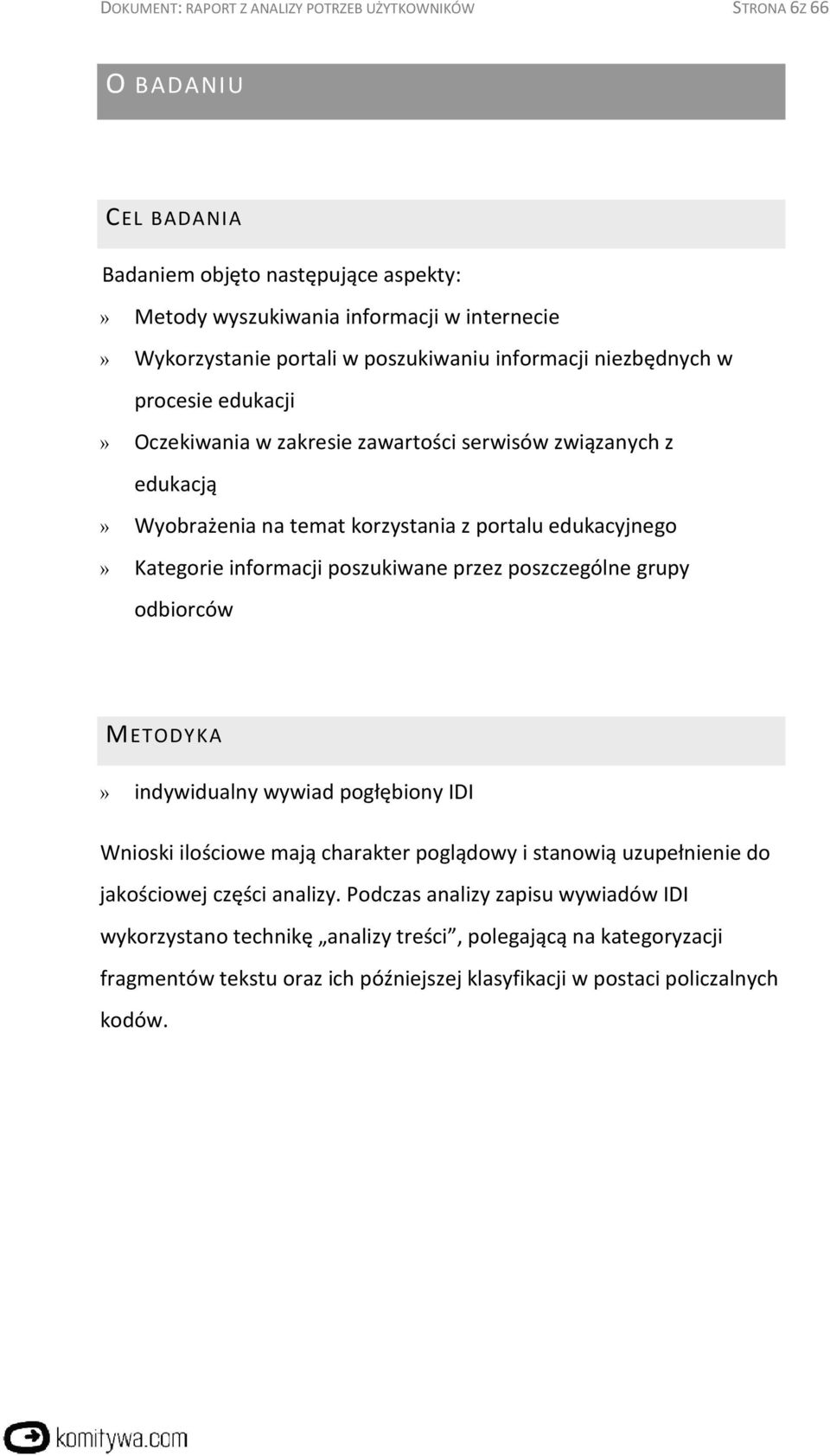 informacji poszukiwane przez poszczególne grupy odbiorców METODYKA» indywidualny wywiad pogłębiony IDI Wnioski ilościowe mają charakter poglądowy i stanowią uzupełnienie do jakościowej