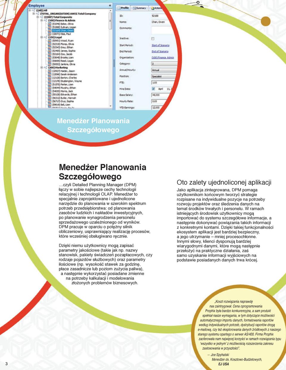 wynagrodzenia personelu sprzedażowego uzależnionego od wyników. DPM pracuje w oparciu o potężny silnik obliczeniowy, usprawniający realizację procesów, które wcześniej obsługiwano ręcznie.