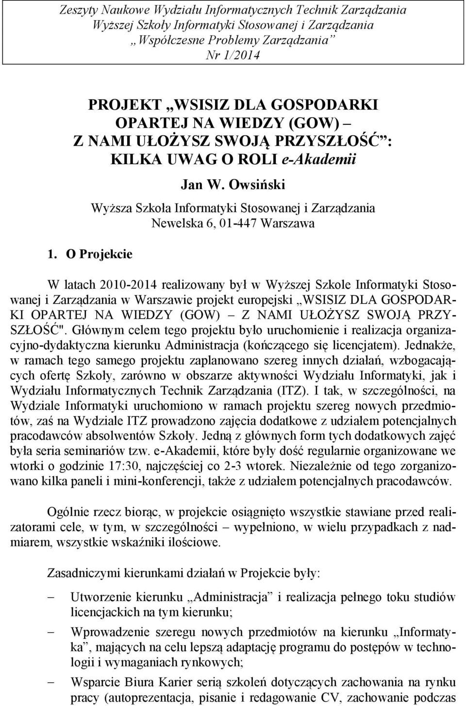 Owsiński Wyższa Szkoła Informatyki Stosowanej i Zarządzania Newelska 6, 01-447 Warszawa W latach 2010-2014 realizowany był w Wyższej Szkole Informatyki Stosowanej i Zarządzania w Warszawie projekt