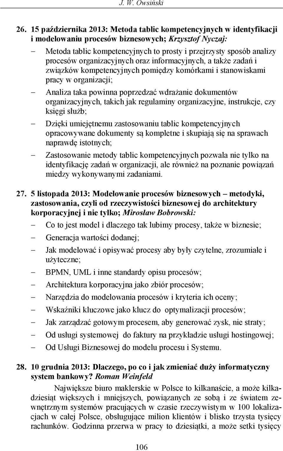 organizacyjnych oraz informacyjnych, a także zadań i związków kompetencyjnych pomiędzy komórkami i stanowiskami pracy w organizacji; Analiza taka powinna poprzedzać wdrażanie dokumentów