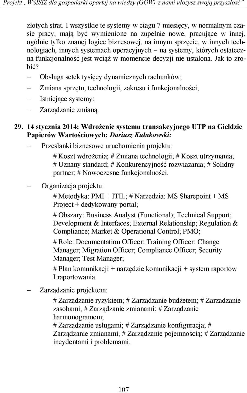 technologiach, innych systemach operacyjnych na systemy, których ostateczna funkcjonalność jest wciąż w momencie decyzji nie ustalona. Jak to zrobić?