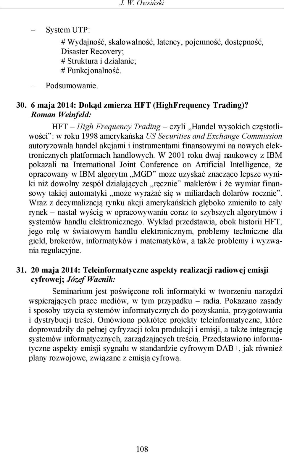 Roman Weinfeld: HFT High Frequency Trading czyli Handel wysokich częstotliwości : w roku 1998 amerykańska US Securities and Exchange Commission autoryzowała handel akcjami i instrumentami finansowymi