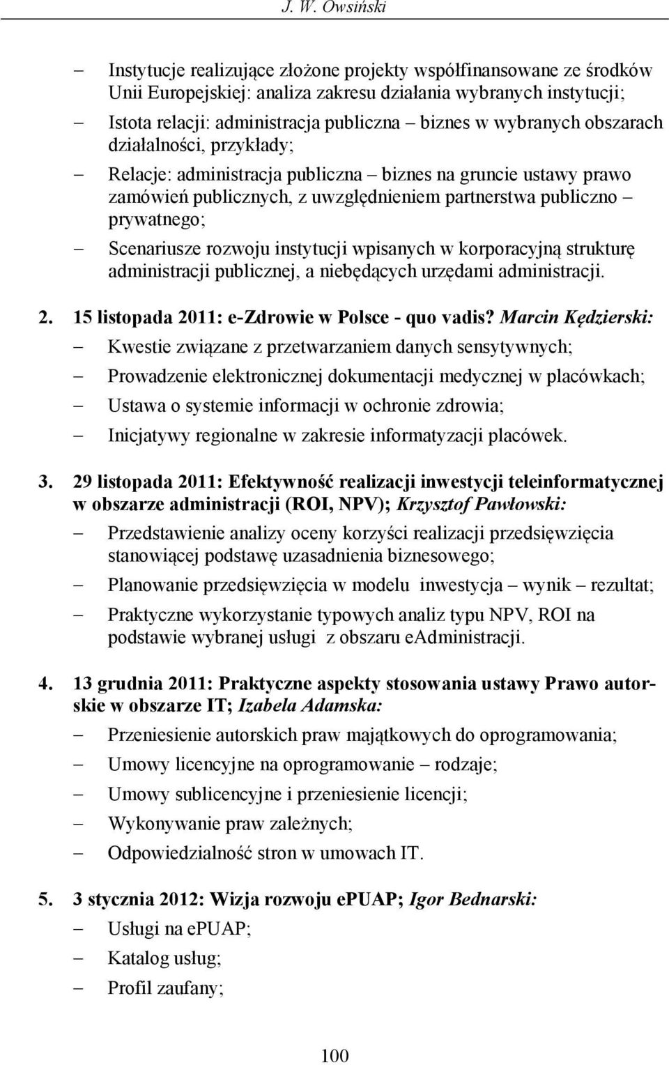 rozwoju instytucji wpisanych w korporacyjną strukturę administracji publicznej, a niebędących urzędami administracji. 2. 15 listopada 2011: e-zdrowie w Polsce - quo vadis?