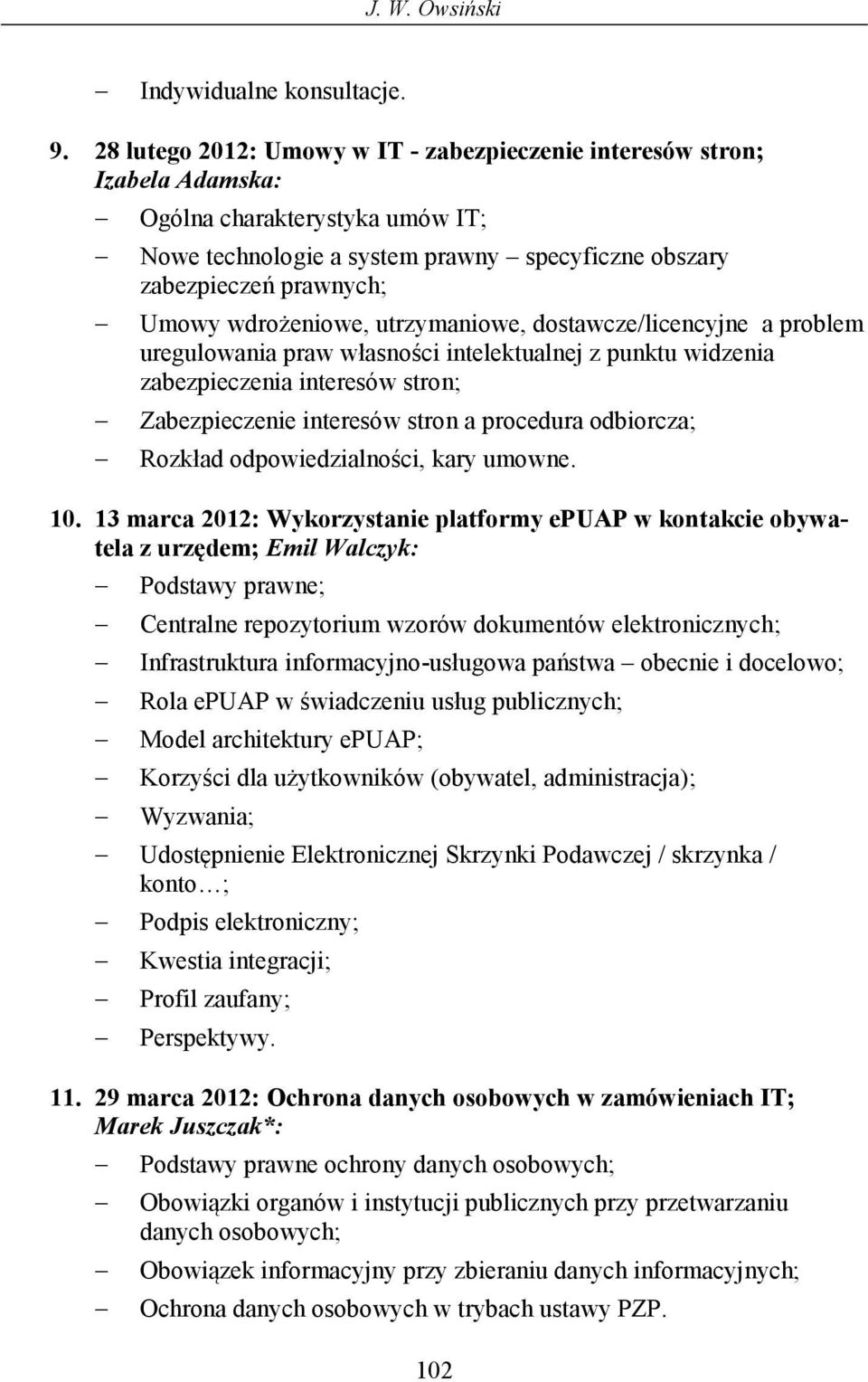 wdrożeniowe, utrzymaniowe, dostawcze/licencyjne a problem uregulowania praw własności intelektualnej z punktu widzenia zabezpieczenia interesów stron; Zabezpieczenie interesów stron a procedura