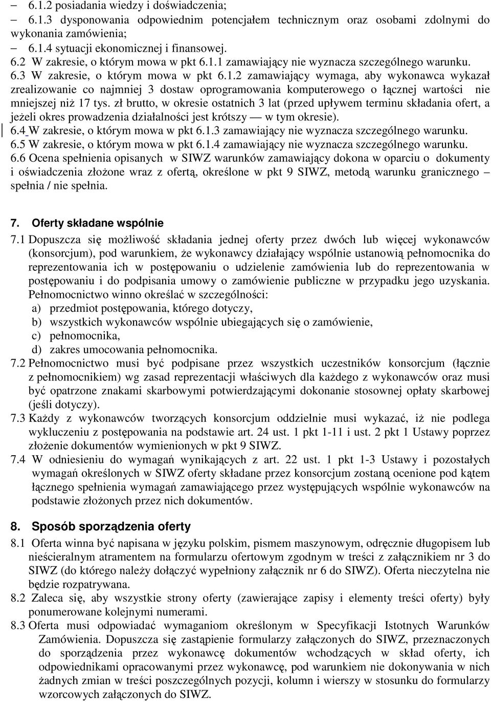 zł brutto, w okresie ostatnich 3 lat (przed upływem terminu składania ofert, a jeŝeli okres prowadzenia działalności jest krótszy w tym okresie). 6.4 W zakresie, o którym mowa w pkt 6.1.