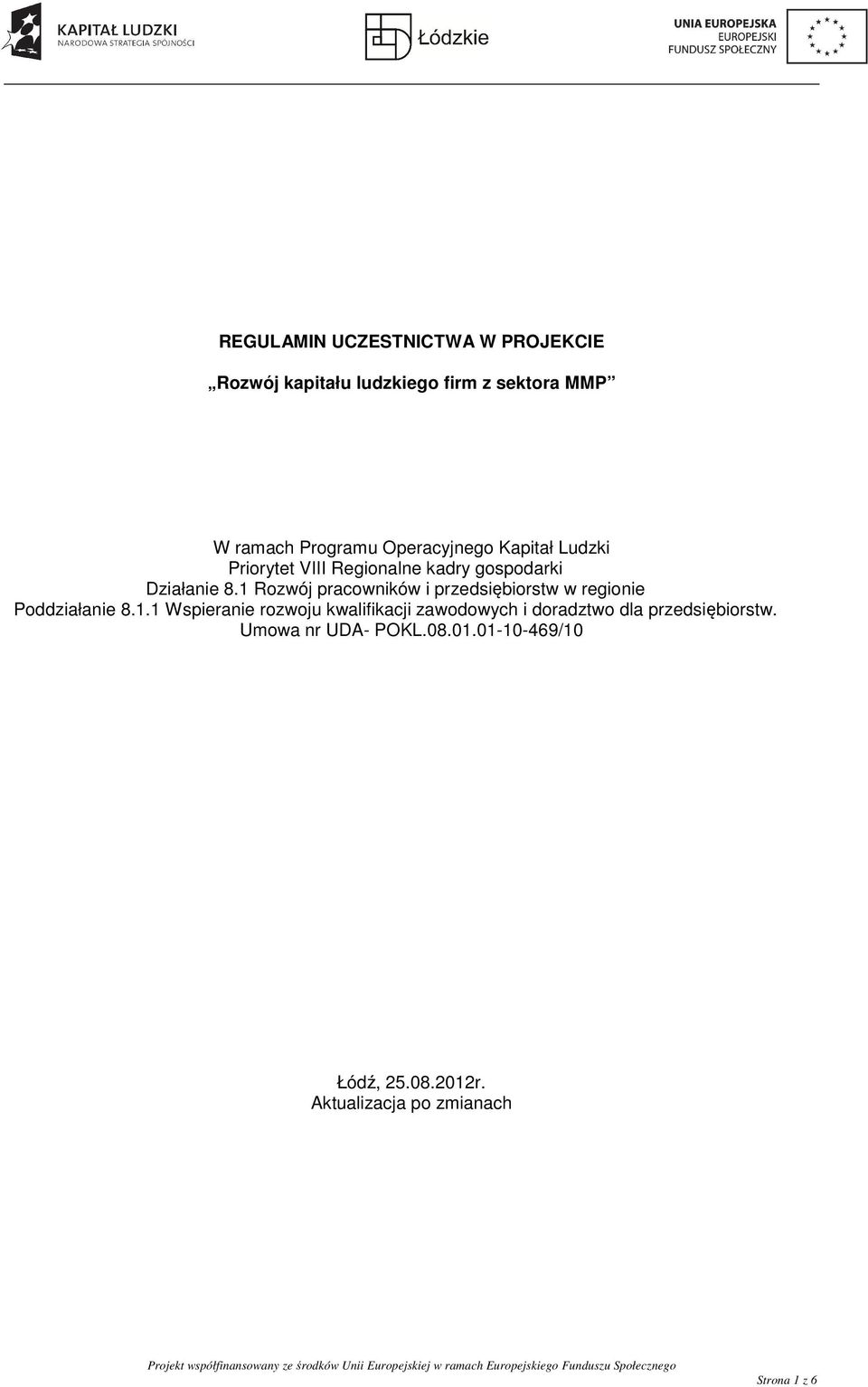 1 Rozwój pracowników i przedsiębiorstw w regionie Poddziałanie 8.1.1 Wspieranie rozwoju kwalifikacji zawodowych i doradztwo dla przedsiębiorstw.