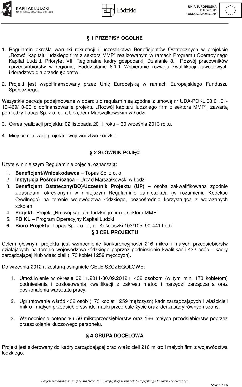 Priorytet VIII Regionalne kadry gospodarki, Działanie 8.1 Rozwój pracowników i przedsiębiorstw w regionie, Poddziałanie 8.1.1 Wspieranie rozwoju kwalifikacji zawodowych i doradztwo dla przedsiębiorstw.