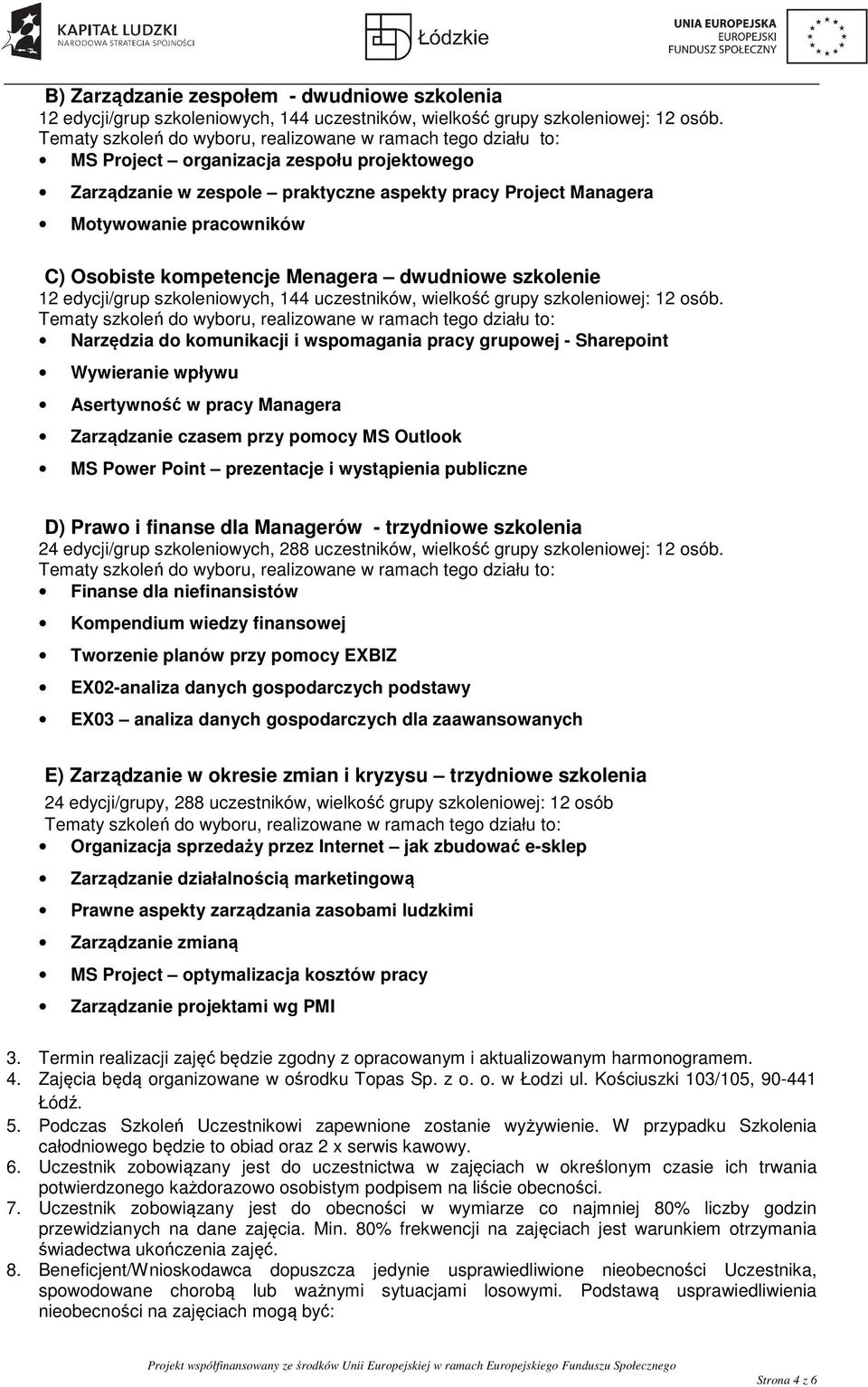 szkoleniowych, 144 uczestników, wielkość grupy szkoleniowej: 12 osób.