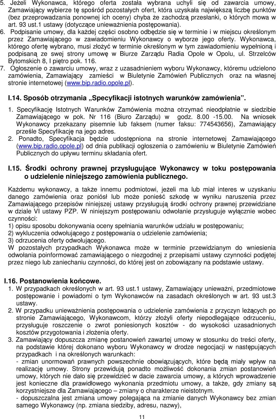 Podpisanie umowy, dla każdej części osobno odbędzie się w terminie i w miejscu określonym przez Zamawiającego w zawiadomieniu Wykonawcy o wyborze jego oferty.